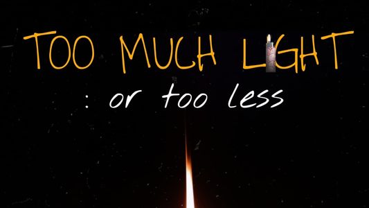 Too Much Light :or Too Less