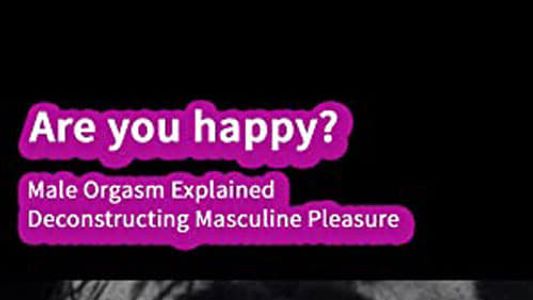 Image Are you happy? Male orgasm explained - Decostructing masculine pleasure