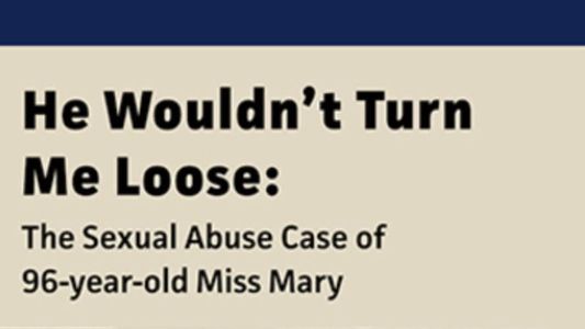 Image He Wouldn't Turn Me Loose - The Sexual Abuse Case of 96-Year-Old Miss Mary