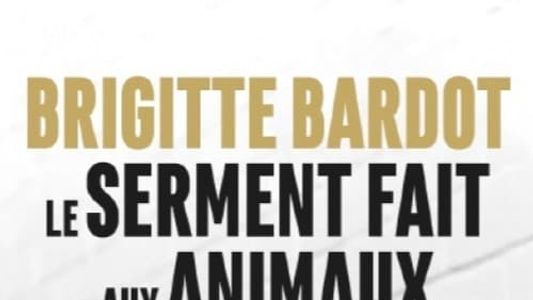 Brigitte Bardot, le serment fait aux animaux