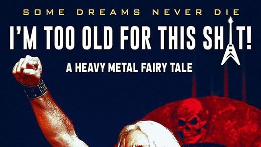 I'm Too Old For This Sh*t: A Heavy Metal Fairytale
