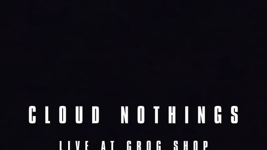 Cloud Nothings: Live at Grog Shop