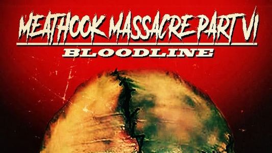 Meathook Massacre Part VI: Bloodline