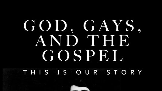 God, Gays, and the Gospel: This Is Our Story