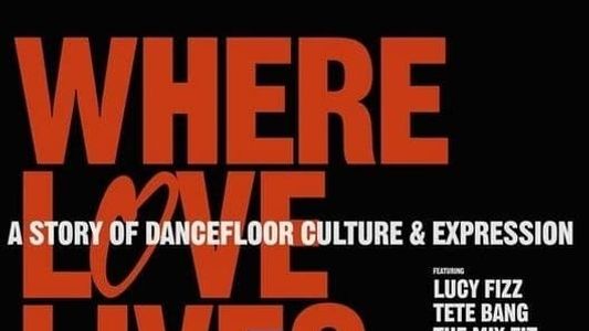 Image Where Love Lives: A Story of Dancefloor Culture & Expression