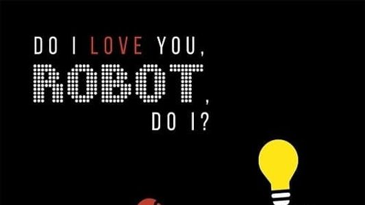Image Do I Love You, Robot, Do I