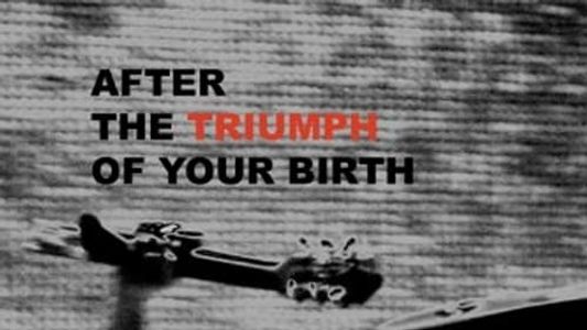 After the Triumph of Your Birth