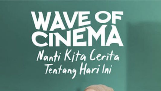 Wave of Cinema: Nanti Kita Cerita Tentang Hari Ini