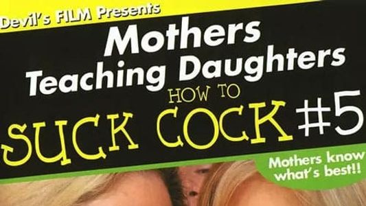Mothers Teaching Daughters How to Suck Cock 5