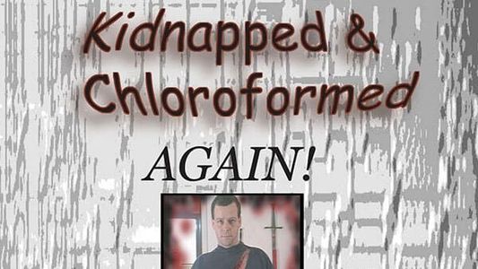 Kidnapped and Chloroformed Again