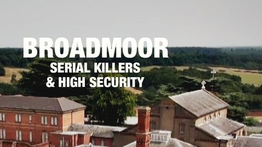 Broadmoor: Serial Killers & High Security