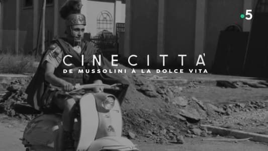 Image Cinecittà, de Mussolini à la Dolce Vita