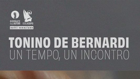 Tonino De Bernardi - Un tempo, un Incontro