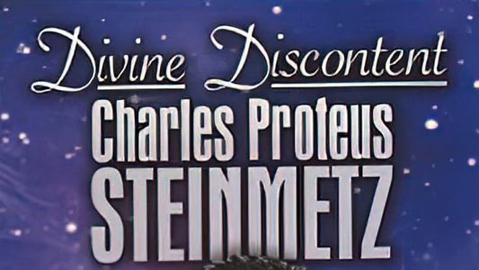 Divine Discontent: Charles Proteus Steinmetz