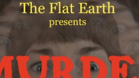 The Flat Earth presents MURDER HOUSE