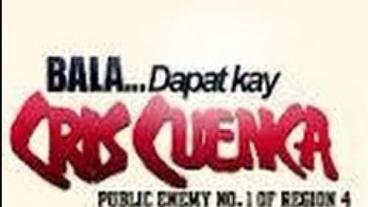 Bala... Dapat Kay Cris Cuenca, Public Enemy No. 1