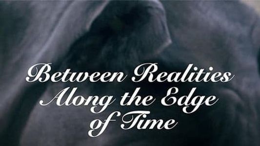 Between Realities Along the Edge of Time