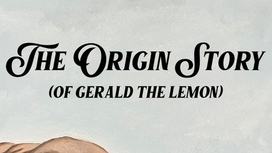The Origin Story (of Gerald the Lemon)