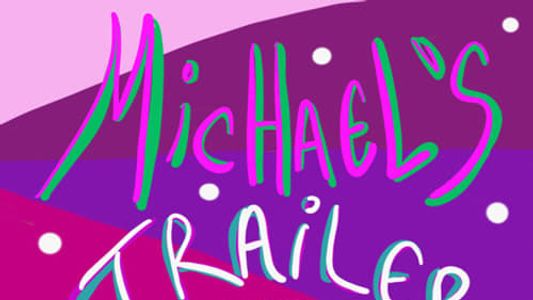 Michael’s Trailer