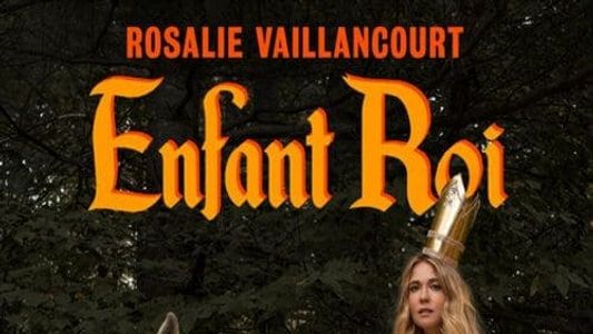 Rosalie Vaillancourt : Enfant Roi