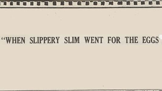 When Slippery Slim Went for the Eggs