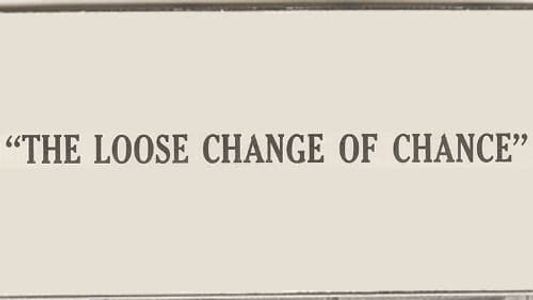 The Loose Change of Chance