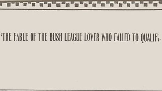 The Fable of the Bush League Lover Who Failed to Qualify