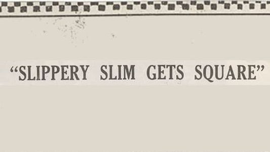 Slippery Slim Gets Square