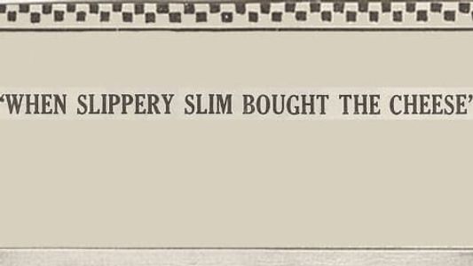 When Slippery Slim Bought the Cheese