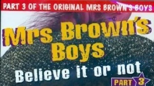 Mrs. Brown's Boys: Believe It or Not