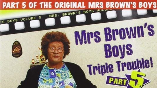 Mrs. Brown's Boys: Triple Trouble!