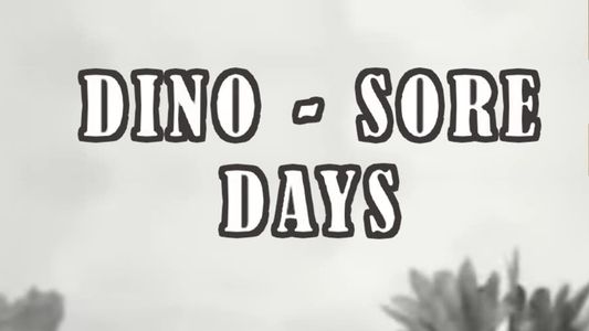 Dino-Sore Days