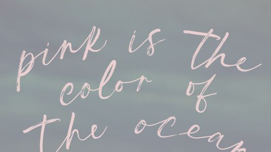 Pink is the Color of the Ocean