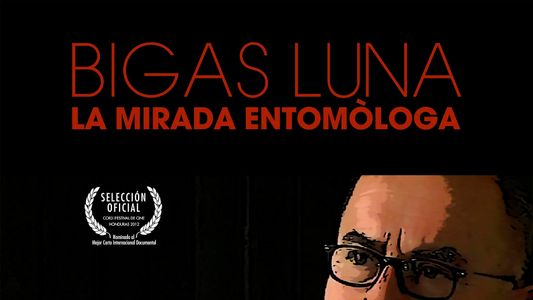 Bigas Luna: La Mirada Entomòloga