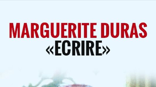 Marguerite Duras - Écrire
