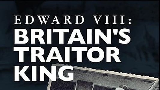 Image Edward VIII: Britain's Traitor King