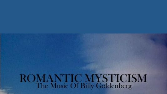 Image Romantic Mysticism: The Music of Billy Goldenberg