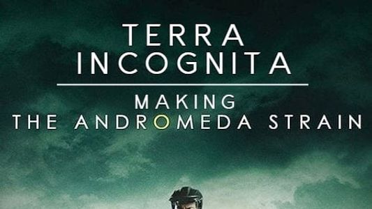 Terra Incognita: Making the Andromeda Strain
