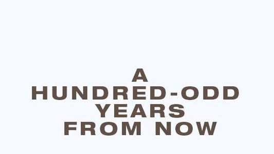 A Hundred-Odd Years from Now