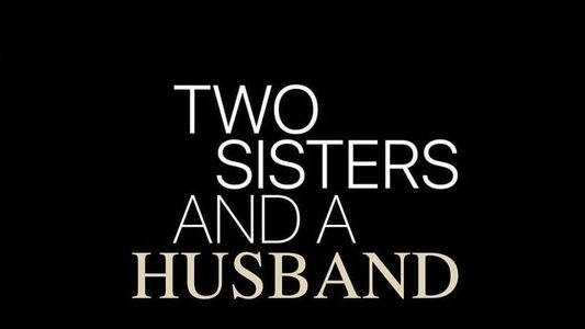 Two Sisters And A Husband