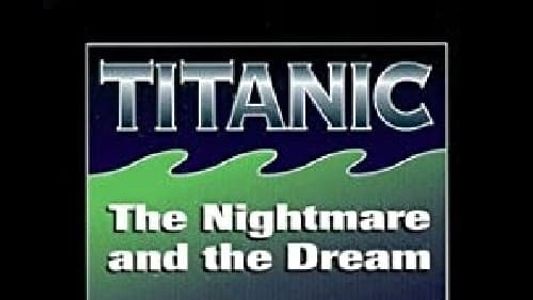 Titanic: The Nightmare and the Dream