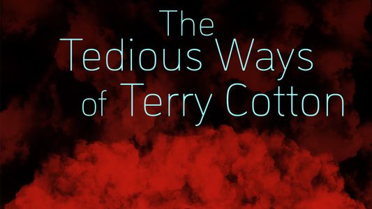 The Tedious Ways of Terry Cotton