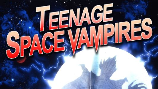 Teenage Space Vampires