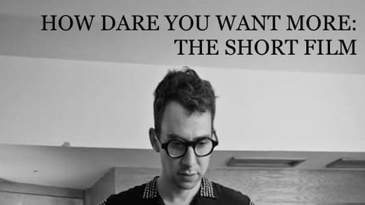 How Dare You Want More: The Short Film
