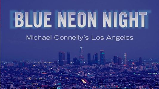 Blue Neon Night: Michael Connelly's Los Angeles