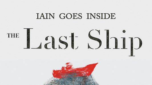 Iain Goes Inside the Last Ship