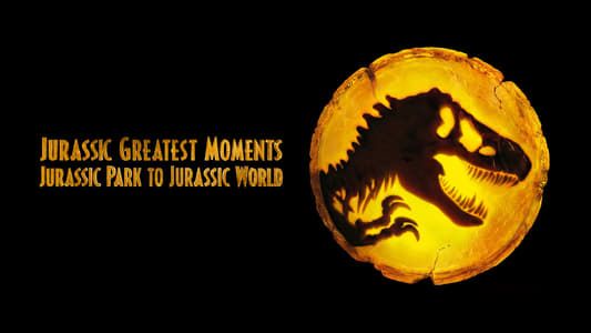 Jurassic Greatest Moments: Jurassic Park to Jurassic World 2022