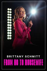 Brittany Schmitt: From Ho to Housewife 2022 streaming