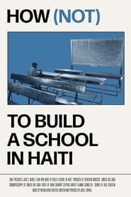 How (not) to Build a School in Haiti  streaming