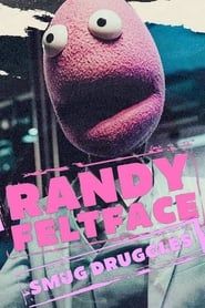 watch Randy Feltface: Smug Druggles